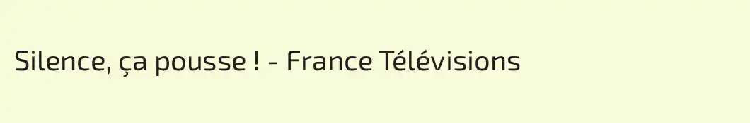 Silence, ça pousse ! - France Télévisions
